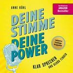 Anne Kühl: Deine Stimme - Deine Power: Klar sprechen und Gehör finden