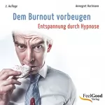Annegret Hartmann: Dem Burnout vorbeugen: Entspannung durch Hypnose