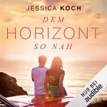 Jessica Koch: Dem Horizont so nah: Die Danny-Trilogie 1