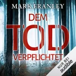 Mark Franley: Dem Tod verpflichtet: Ein Köstner-Hattinger-Thriller 1
