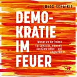 Jonas Schaible: Demokratie im Feuer: Warum wir die Freiheit nur bewahren, wenn wir das Klima retten - und umgekehrt