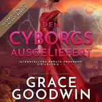 Grace Goodwin: Den Cyborgs ausgeliefert: Die Interstellare Bräute Programm: Die Kolonie, Buch 1