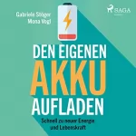 Gabriele Stöger, Mona Vogl: Den eigenen Akku aufladen: Schnell zu neuer Energie und Lebenskraft