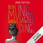Anne Freytag: Den Mund voll ungesagter Dinge: 