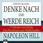 Napoleon Hill, Joe Kraynak: Denke nach und werde reich: 17 Schritte zum Erfolg. Das Praxisbuch zum Weltbestseller