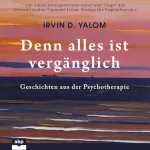 Irvin D. Yalom: Denn alles ist vergänglich: Geschichten aus der Psychotherapie