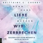 Brittainy C. Cherry, Katia Liebig - Übersetzer: Denn ohne Liebe werden wir zerbrechen: Mixtape 2