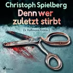 Christoph Spielberg: Denn wer zuletzt stirbt: Dr. Hoffmann Krimis 2