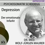 Wolf-Jürgen Maurer: Depression. Der emotionale Infarkt: Psychosomatik Scheidegg 8