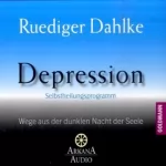 Ruediger Dahlke: Depression: Wege aus der dunklen Nacht der Seele: 
