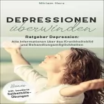 Miriam Herz: Depressionen überwinden: Ratgeber Depression: Alle Informationen über das Krankheitsbild und Behandlungsmöglichkeiten: Bonus: inkl. bewährte Selbsthilfe-Übungen