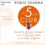 Robin Sharma: Der 5-Uhr-Club: Gestalte deinen Morgen und in deinem Leben wird alles möglich