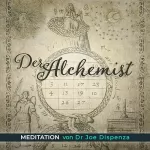 Dr. Joe Dispenza: Der Alchimist: 