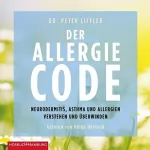 Peter Liffler: Der Allergie-Code: Neurodermitis, Asthma und Allergien verstehen und überwinden