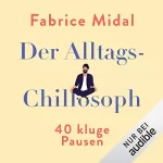 Fabrice Midal: Der Alltags-Chillosoph: 40 kluge Pausen