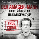 Tonny Holk: Der Amager-Mann: Doppelmörder und Serienvergewaltiger