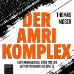 Thomas Moser: Der Amri-Komplex: Ein Terroranschlag, zwölf Tote und die Verstrickungen des Staates