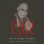 Franz Alt, His Holiness the Dalai Lama: Der Appell des Dalai Lama an die Welt: Ethik ist wichtiger als Religion: 