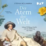 Stefan Bollmann: Der Atem der Welt: Johann Wolfgang Goethe und die Erfahrung der Natur