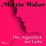 Martin Walser: Der Augenblick der Liebe: 