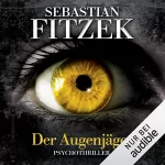 Sebastian Fitzek: Der Augenjäger: 