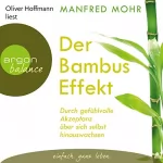 Manfred Mohr: Der Bambus-Effekt: Durch gefühlvolle Akzeptanz über sich selbst hinauswachsen