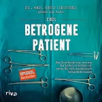 Gerd Reuther: Der betrogene Patient: Ein Arzt deckt auf, warum Ihr Leben in Gefahr ist, wenn Sie sich medizinisch behandeln lassen