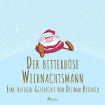 Dietmar Bittrich: Der bitterböse Weihnachtsmann. Eine festliche Geschichte: 