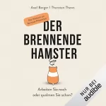 Axel Berger, Thorsten Thews: Der brennende Hamster: Arbeiten Sie noch oder qualmen Sie schon?