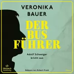 Veronika Bauer: Der Busführer: Adolf Schweiger bricht aus