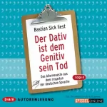 Bastian Sick: Der Dativ ist dem Genitiv sein Tod 4: Das Allerneueste aus dem Irrgarten der deutschen Sprache