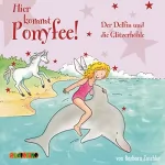 Barbara Zoschke: Der Delfin und die Glitzerhöhle: Hier kommt Ponyfee 19
