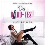 Lucy Palmer: Der Dildo-Test. Erotische Geschichte: Sie muss alle seine Spielzeuge testen...