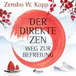 Zensho W. Kopp: Der direkte ZEN-Weg zur Befreiung: 