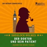 Arthur Conan Doyle: Der Doktor und sein Patient: Sherlock Holmes