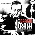 Markus Krall: Der Draghi-Crash: Warum uns die entfesselte Geldpolitik in die finanzielle Katastrophe führt