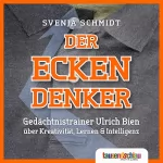 Ulrich Bien, Svenja Schmidt: Der Eckendenker: Gedächtnistrainer Ulrich Bien über Kreativität, Lernen & Intelligenz