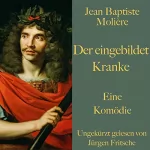 Jean Baptiste Molière: Der eingebildet Kranke: Eine Komödie