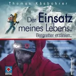 Thomas Käsbohrer: Der Einsatz meines Lebens: Bergretter erzählen