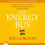 Jon Gordon: Der Energy Bus: Steigen Sie ein und tanken Sie positive Energie für Beruf und Privatleben
