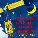 Robert Lang: Der Fahrstuhl zum Mond und andere Geschichten: 