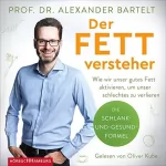 Alexander Bartelt, Bernhard Ubbenhorst: Der Fettversteher: Wie wir unser gutes Fett aktivieren, um unser schlechtes zu verlieren
