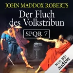 John Maddox Roberts: Der Fluch des Volkstribun: SPQR 7