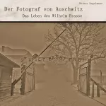 Reiner Engelmann: Der Fotograf von Auschwitz: Das Leben des Wilhelm Brasse