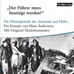 Hans Sarkowicz: Der Führer muss beseitigt werden. Die Hintergründe der Attentate auf Hitler: 