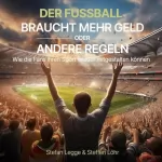 Stefan Legge, Steffen Löhr: Der Fußball braucht mehr Geld oder andere Regeln: Wie die Fans ihren Sport wieder mitgestalten können
