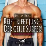 Holly Rose: Der geile Surfer! Erotische Geschichte: Reif trifft jung
