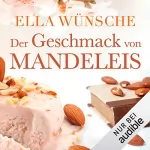 Ella Wünsche: Der Geschmack von Mandeleis: 