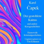 Karel Čapek: Der gestohlene Kaktus und andere Kurzgeschichten: Humorvolle Kriminalgeschichten