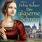 Petra Schier: Der gläserne Schrein: Aachen-Trilogie 2